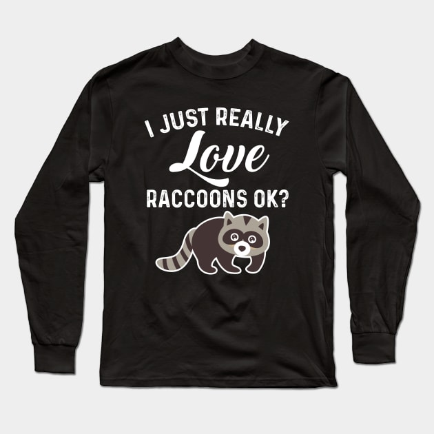 Trash Panda Quote I Just Really Love Raccoons Ok Long Sleeve T-Shirt by ArtedPool